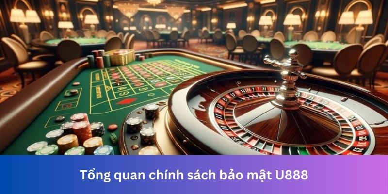 Tổng quan chính sách bảo mật U888