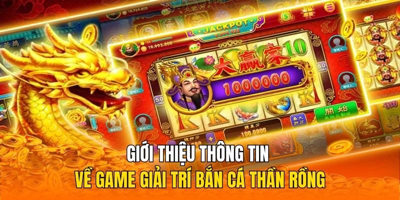 Giới thiệu thông tin về game giải trí bắn cá Thần Rồng