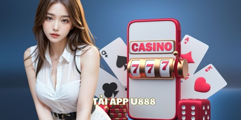 Tận hưởng thế giới giải trí khi tải app U888