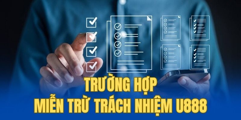 Những trường hợp U888 được miễn trừ trách nhiệm