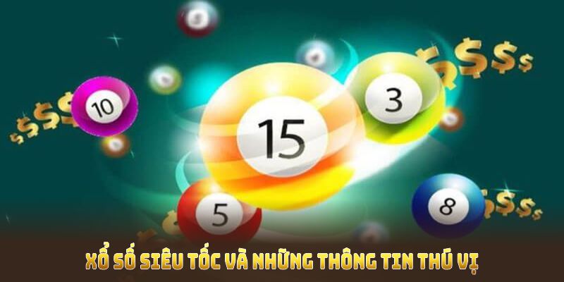 Xổ số siêu tốc U888 và những thông tin thú vị